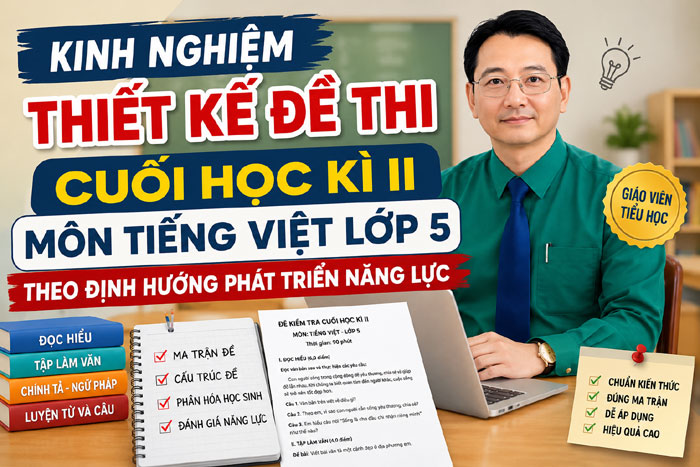 Kinh nghiệm thiết kế đề thi cuối học kì II môn Tiếng Việt lớp 5 theo định hướng phát triển năng lực